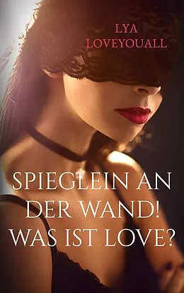 E-Book (epub) SPIEGLEIN an der WAND! Was ist Love? von Lya LoveYouAll