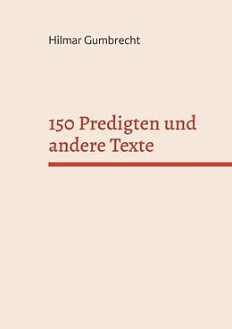 E-Book (epub) 150 Predigten und andere Texte von Hilmar Gumbrecht