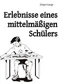 E-Book (epub) Erlebnisse eines mittelmäßigen Schülers von Jürgen Lange
