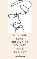 E-Book (epub) Will our love survive, or do I let fate decide? von Luca Gomes