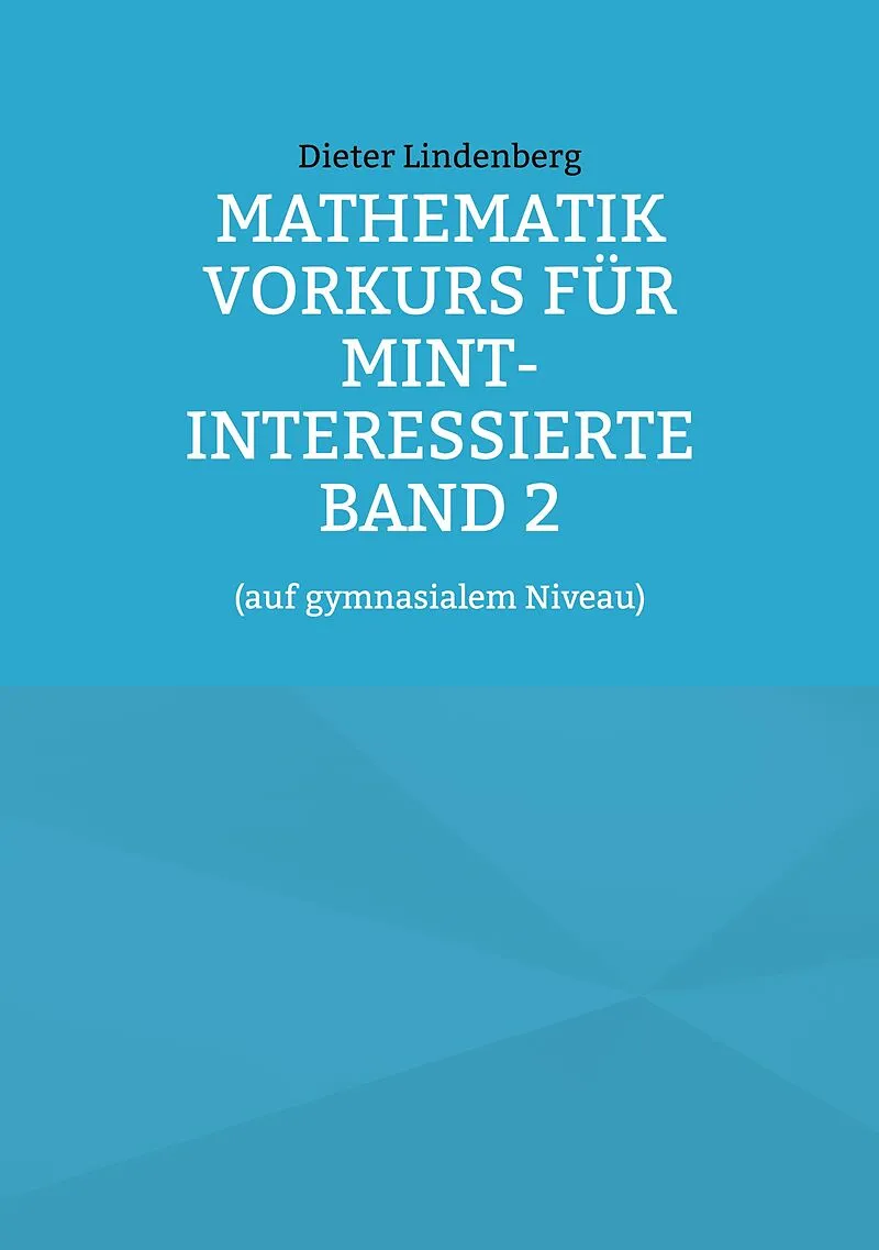 Mathematik Vorkurs für MINT-Interessierte Band 2