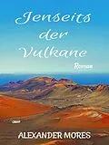 E-Book (epub) Jenseits der Vulkane von Alexander Mores