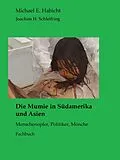 E-Book (epub) Die Mumie in Südamerika und Asien von Michael E. Habicht, Joachim H. Schleifring