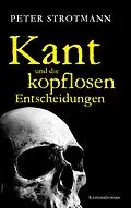 E-Book (epub) Kant und die kopflosen Entscheidungen von Peter Strotmann