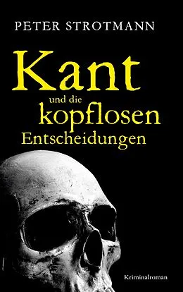 E-Book (epub) Kant und die kopflosen Entscheidungen von Peter Strotmann