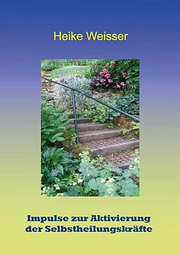 E-Book (epub) Impulse zur Aktivierung der Selbstheilungskräfte von Heike Weisser