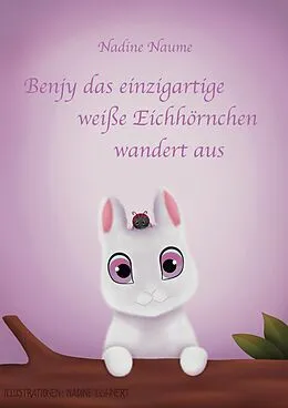 E-Book (epub) Benjy das einzigartige weiße Eichhörnchen wandert aus von Nadine Naume