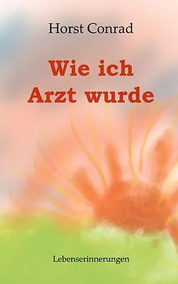 E-Book (epub) Wie ich Arzt wurde von Horst Conrad