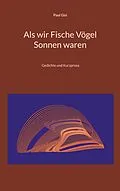 E-Book (epub) Als wir Fische Vögel Sonnen waren von Paul Gisi
