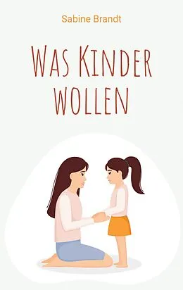 E-Book (epub) Was Kinder wollen von Sabine Brandt