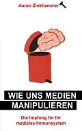 E-Book (epub) Wie uns Medien manipulieren von Aaron Zinkhammer
