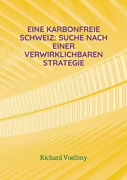 E-Book (epub) Eine karbonfreie Schweiz: Suche nach einer verwirklichbaren Strategie von Richard Voellmy