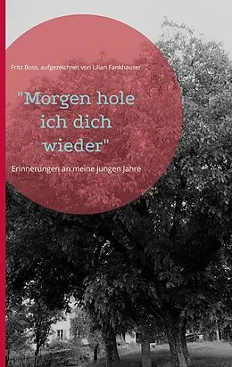 E-Book (epub) "Morgen hole ich dich wieder" von Fritz Boss, Lilian Fankhauser