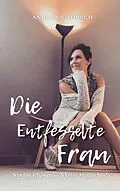 E-Book (epub) Die Entfesselte Frau von Andrea S. Hirsch