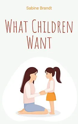 E-Book (epub) What Children Want von Sabine Brandt