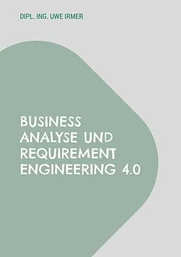 E-Book (epub) Business Analyse und Requirement Engineering 4.0 von Uwe Irmer