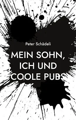 E-Book (epub) Mein Sohn, ich und coole Pubs von Peter Schädeli