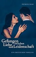 E-Book (epub) Gefangen zwischen Liebe und Leidenschaft von Patrick Salm