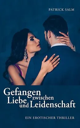 E-Book (epub) Gefangen zwischen Liebe und Leidenschaft von Patrick Salm