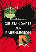 E-Book (epub) Die Standarte der Rabenlegion von Helmut Brüggemann