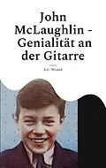 E-Book (epub) John McLaughlin - Genialität an der Gitarre von L. C. Wizard