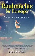 E-Book (epub) Rauhnächte für Einsteiger - Das Praxisbuch: Wie Sie die Reise zu Ihrem Selbst antreten, mit Altem abschließen und in jeder Rauhnacht ein neues Kapitel aufschlagen von Maja Zierlein