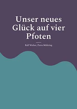 E-Book (epub) Unser neues Glück auf vier Pfoten von Ralf Wolter, Petra Mühring