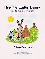 E-Book (epub) How the Easter bunny came to the coloured eggs von Inka Doufrain, Sophia Doufrain