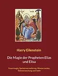 E-Book (epub) Die Magie der Propheten Elias und Elisa von Harry Eilenstein