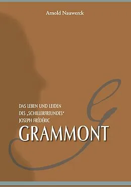 E-Book (epub) Das Leben und Leiden des "Schillerfreundes" Joseph Frédéric Grammont von Arnold Nauwerck