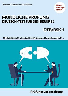 E-Book (epub) Mündliche Prüfung Deutsch-Test für den Beruf B1- DTB/BSK B1 von Rosa von Trautheim, Lara Pilzner