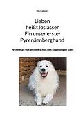 E-Book (epub) Lieben heißt loslassen Fin unser erster Pyrenäenberghund von Ute Kühnel