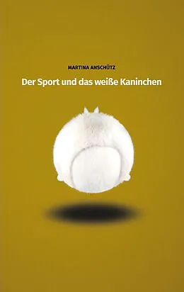 E-Book (epub) Der Sport und das weiße Kaninchen von Martina Anschütz