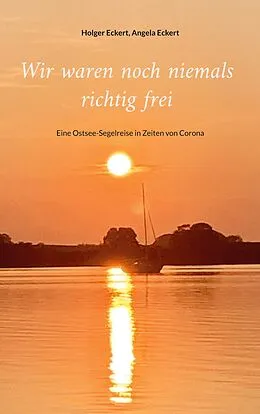 E-Book (epub) Wir waren noch niemals richtig frei von Holger Eckert, Angela Eckert
