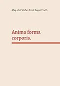 E-Book (epub) Anima forma corporis. von Stefan Ernst Eugen Fruth