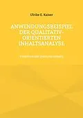 E-Book (epub) Anwendungsbeispiel der qualitativ-orientierten Inhaltsanalyse von Ulrike E. Kaiser