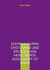 E-Book (epub) Seemannsgarn, erstunken und erlogen von Heinz Röper, jedes Wort ist wahr von Heinz Röper