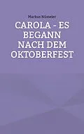 E-Book (epub) Carola - es begann nach dem Oktoberfest von Markus Nüsseler