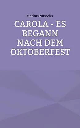 E-Book (epub) Carola - es begann nach dem Oktoberfest von Markus Nüsseler