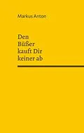 E-Book (epub) Den Büßer kauft Dir keiner ab von Markus Anton