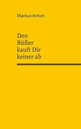 E-Book (epub) Den Büßer kauft Dir keiner ab von Markus Anton
