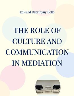 E-Book (epub) The Role Of Culture And Communication In Mediation von Edward Dzerinyuy Bello