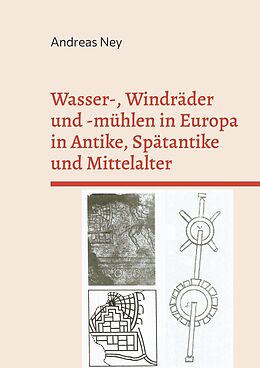 E-Book (pdf) Wasser-, Windräder und -mühlen in Europa in Antike, Spätantike und Mittelalter von Andreas Ney
