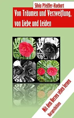 E-Book (epub) Von Träumen und Verzweiflung, von Liebe und Leiden von Silvia Pfeiffer-Kuebart