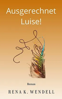 E-Book (epub) Ausgerechnet Luise! von Rena K. Wendell