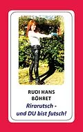E-Book (epub) Rirarutsch - und DU bist futsch! von Rudi Hans Böhret