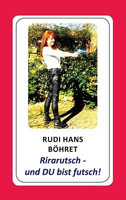 E-Book (epub) Rirarutsch - und DU bist futsch! von Rudi Hans Böhret