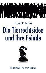 E-Book (epub) Die Tierrechtsidee und ihre Feinde von Helmut F. Kaplan