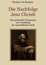 E-Book (epub) Die Nachfolge Jesu Christi - Ein spiritueller Wegweiser zur Veredlung der menschlichen Seele von Thomas von Kempen