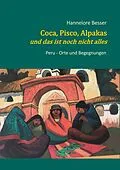E-Book (epub) Coca, Pisco, Alpakas - und das ist noch nicht alles von Hannelore Besser